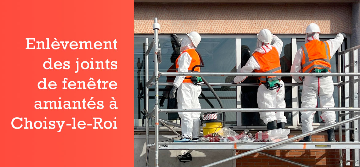 Enlèvement des joints de fenêtre amiantés à Choisy-le-Roi